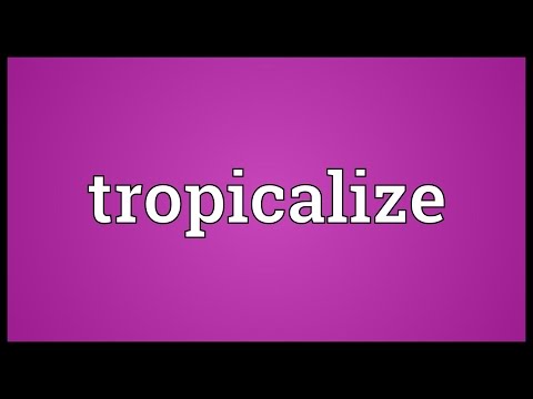 Tropicalize Meaning