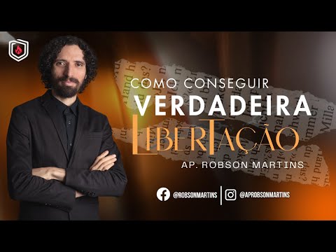 Como alcançar a verdadeira libertação? - ROBSON MARTINS