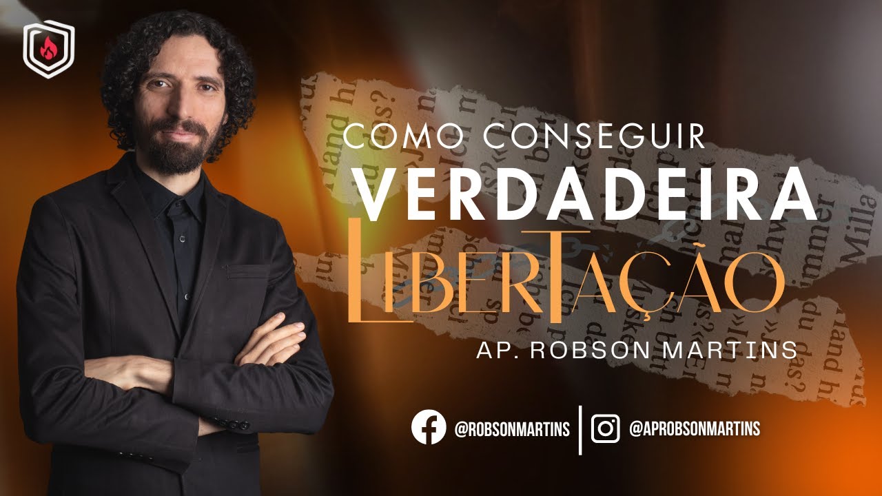 Como alcançar a verdadeira libertação? - ROBSON MARTINS