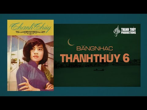 Băng Nhạc Thanh Thúy 6 - Tiếng Hát Thanh Thúy (Album 1972) | Nhạc Vàng Thu Thanh Trước 1975