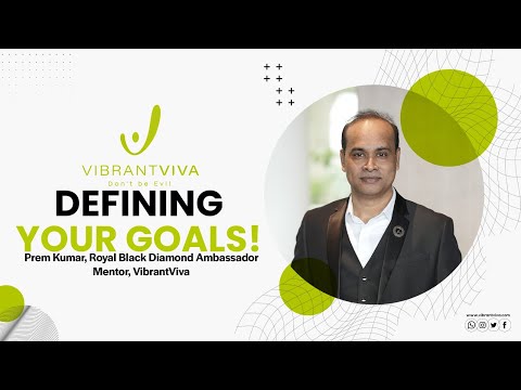 Defining your goals | Prem Kumar | Royal Black Diamond Ambassador| VibrantViva