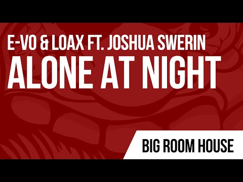 E-VO & LoaX Ft. Joshua Swerin - Alone At Night (Original Mix)
