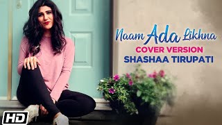 Naam Ada Likhna | Cover Version | Shashaa Tirupati