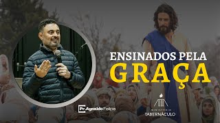 ENSINADOS PELA GRAÇA - PR.AGNALDO FELIPE SILVA