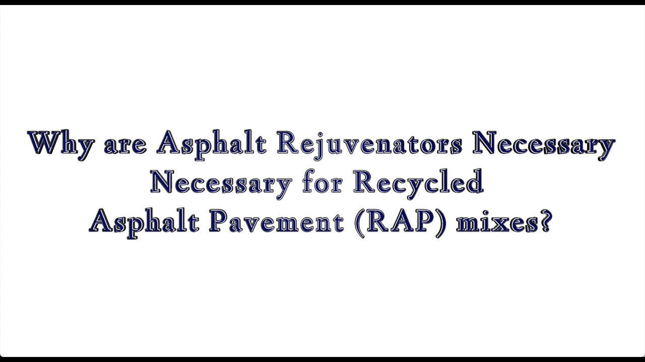 Why are Asphalt Rejuvenators Necessary for Reclaimed Asphalt Pavement (RAP) Mixes?