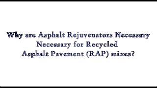 Why are Asphalt Rejuvenators Necessary for Reclaimed Asphalt Pavement (RAP) Mixes?