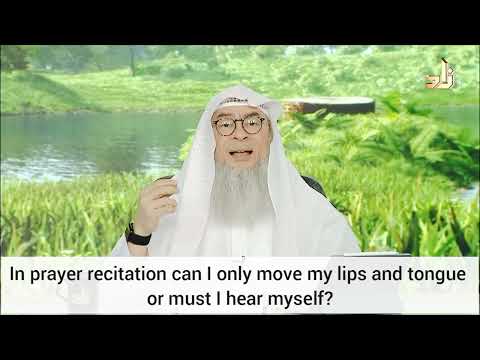 Must I recite in audible voice, hear myself or can I only move Lips Tongue in prayer assim al hakeem