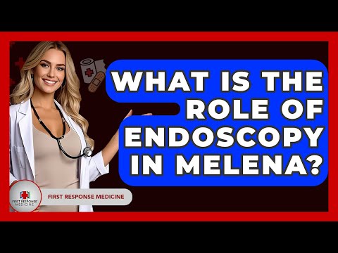What Is The Role Of Endoscopy In Melena? - First Response Medicine