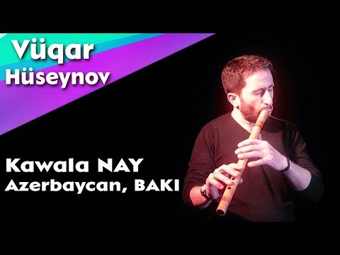 Kawala NAY - Neyzen Vugar Huseynov Azerbaycan, BAKI