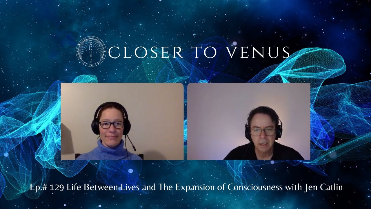 #129 Life Between Lives and The Expansion of Consciousness with Jen Catlin