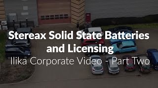 Stereax Solid State Batteries and Licensing - Ilika Corporate Video Part 2