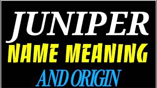 What does the name JUNIPER mean | JUNIPER meaning in english | Meaning of name JUNIPER