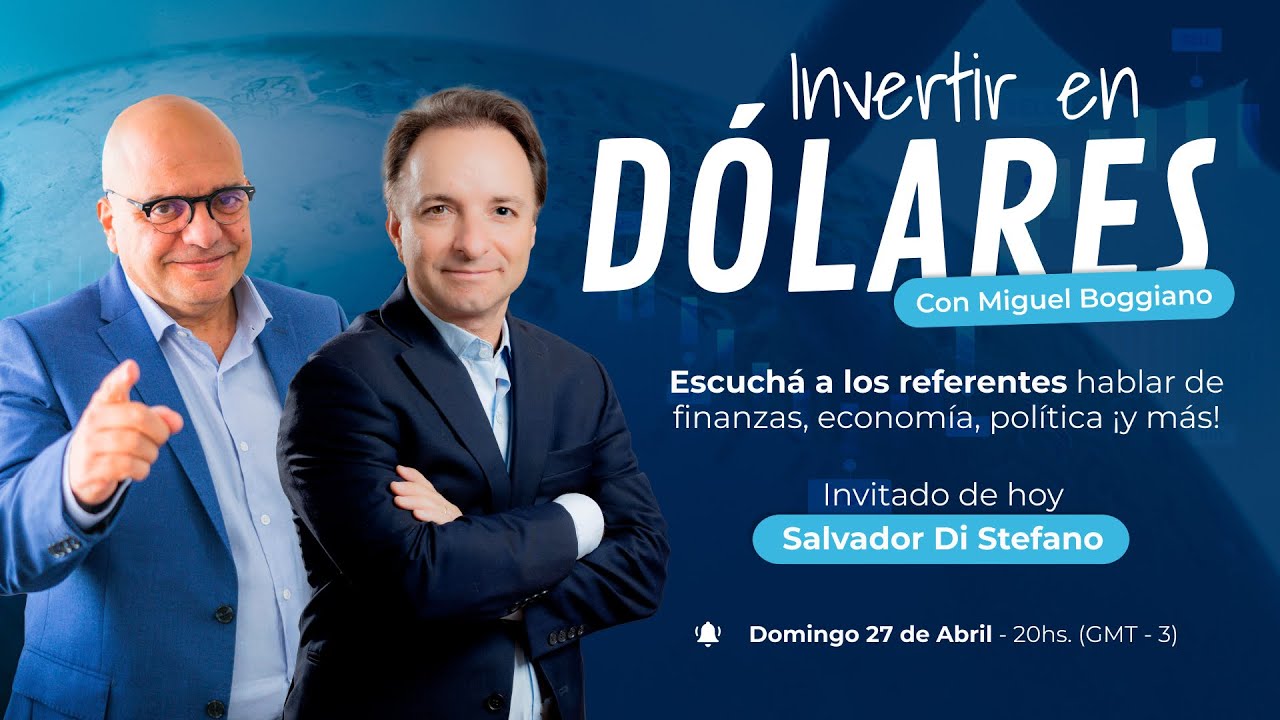 El Futuro Económico de la Argentina  | Salvador Di Stefano en "Invertir en Dólares"