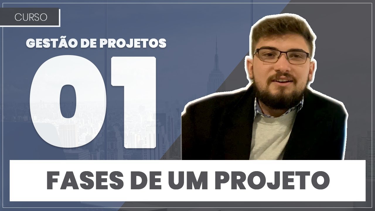 Gestão de Projetos 01 - Fases de um Projeto