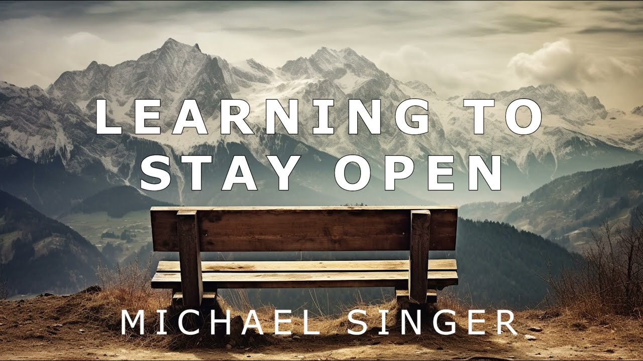 Michael Singer - Learning to Stay Open