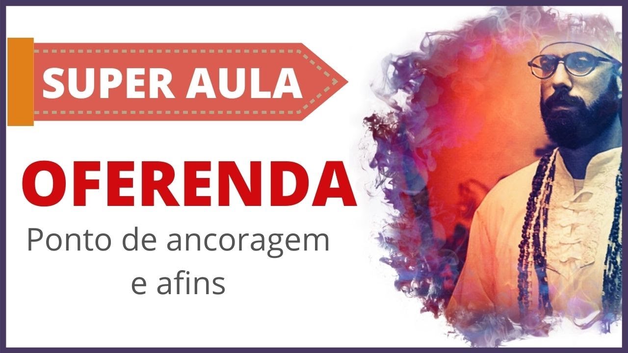 OFERENDAS - PONTO DE ANCORAGEM E AFINS | Pai Adérito Simões - Teologia de Umbanda