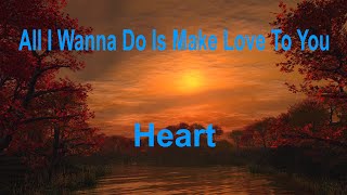 All I Wanna Do Is Make Love To You  - Heart - with lyrics