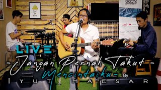 Download lagu JANGAN PERNAH TAKUT MENCINTAIKU - IYUT MAESAR ( LIVE VERSION ) mp3