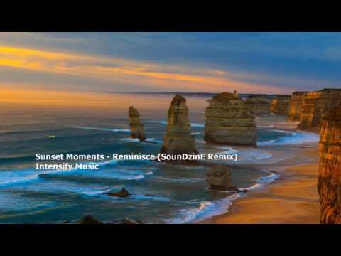 Sunset Moments - Reminisce (SounD'zinE Remix)[FOP Exclusive][Intensify Music]