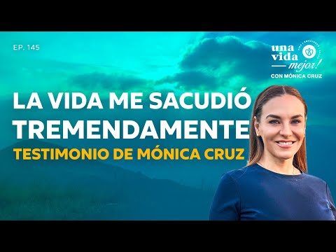 Life shook me tremendously | A Better Life! With Mónica Cruz | Ep145