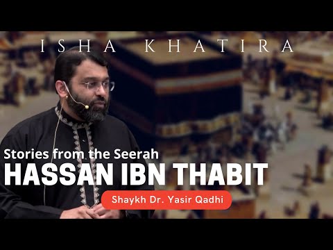 Hassan ibn Thabit | Shaykh Dr. Yasir Qadhi | Isha Khatira