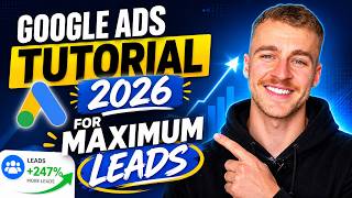 Google Ads Tutorial 2026 (For MAXIMUM Leads)