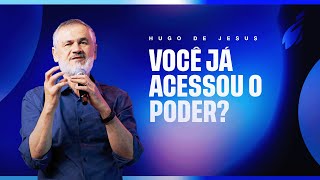 VOCÊ JÁ ACESSOU O PODER? - HUGO DE JESUS