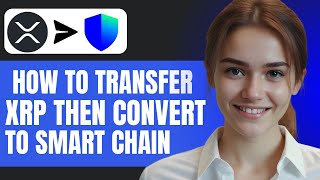 How to Transfer XRP to Trust Wallet then Convert to Smart Chain