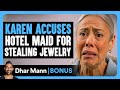 KAREN ACCUSES Hotel Maid For STEALING Jewelry Dhar Mann Bonus