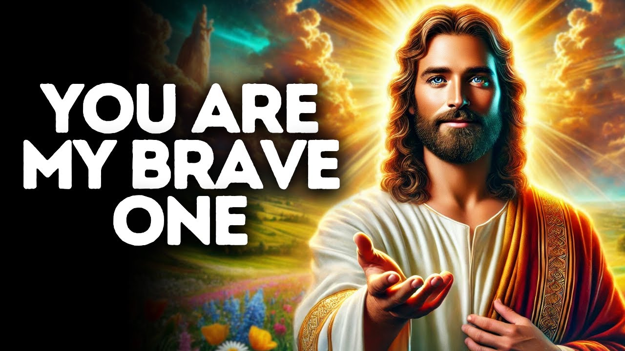 You Are My Brave One | God Says | God Message Today | Gods Message Now | God Message | God Say