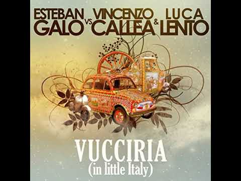 Esteban Galo Vs. Vincenzo Callea & Luca Lento - Vucciria (In Little Italy) (Vocal Mix Rework)