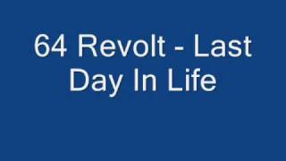 64 Revolt - Last Day In Life