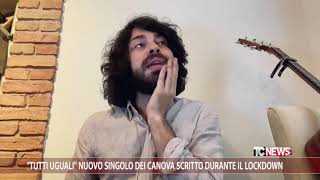 "Tutti uguali" nuovo singolo dei Canova scritto durante il lockdown