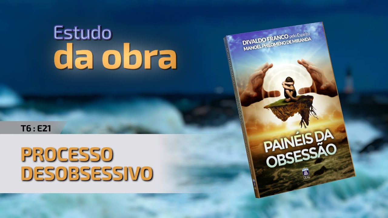 T6:E21 • Painéis da Obsessão • Processo Desobsessivo