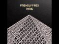 Friendly Fires - Paris (ft. Au Revoir Simone)