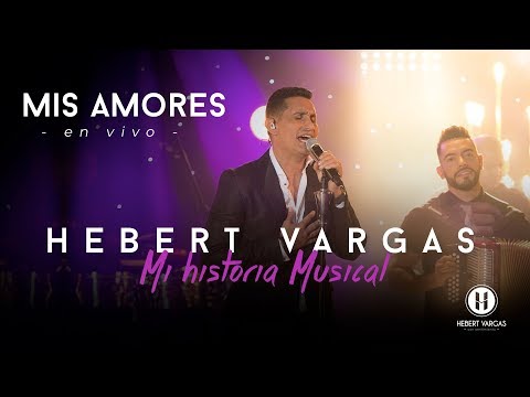Mis Amores - Hebert Vargas - "Mi Historia Musical"