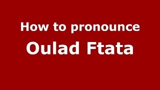 How to pronounce Oulad Ftata