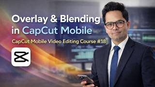 Overlay & Blending in CapCut Mobile | CapCut Mobile Video Editing Course #18