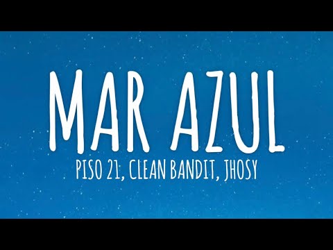 Mar Azul - Piso 21, Clean Bandit, Jhosy (Letra/Lyrics)