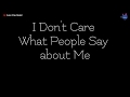 I Don T Care What People Say About Me Whatsapp Status