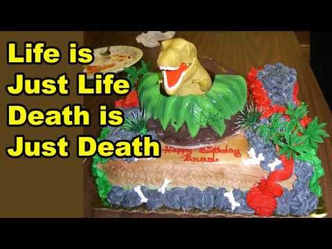 Life is Just Life Death is Just Death