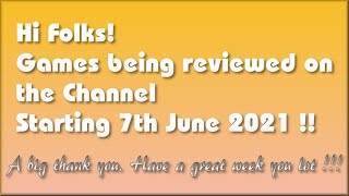 Hi folks!  The Games being covered on the Channel starting 7th June 2021 are...