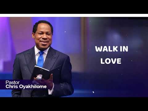 WALK IN LOVE - Pastor Chris Oyakhilome