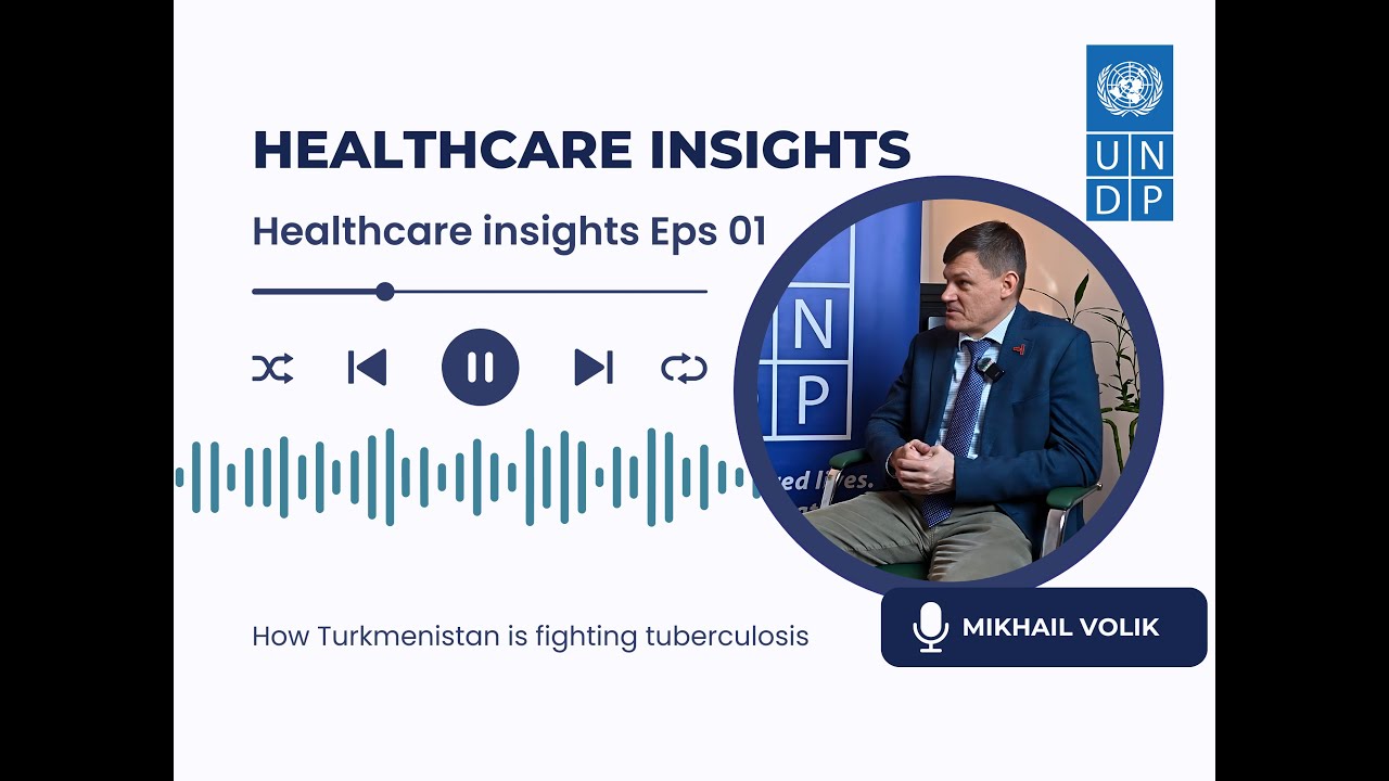 Healthcare Insights - Eps 01. How Turkmenistan is fighting tuberculosis