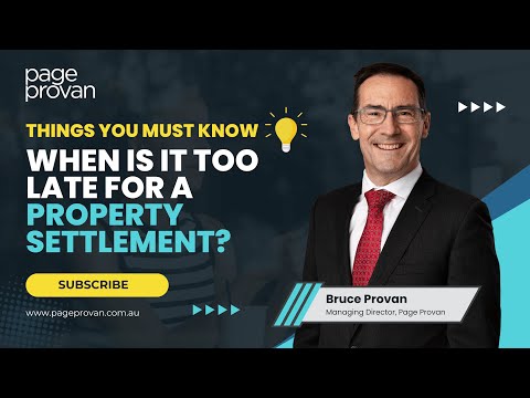Watch — When is it too late for a property settlement — Australian Family Lawyers