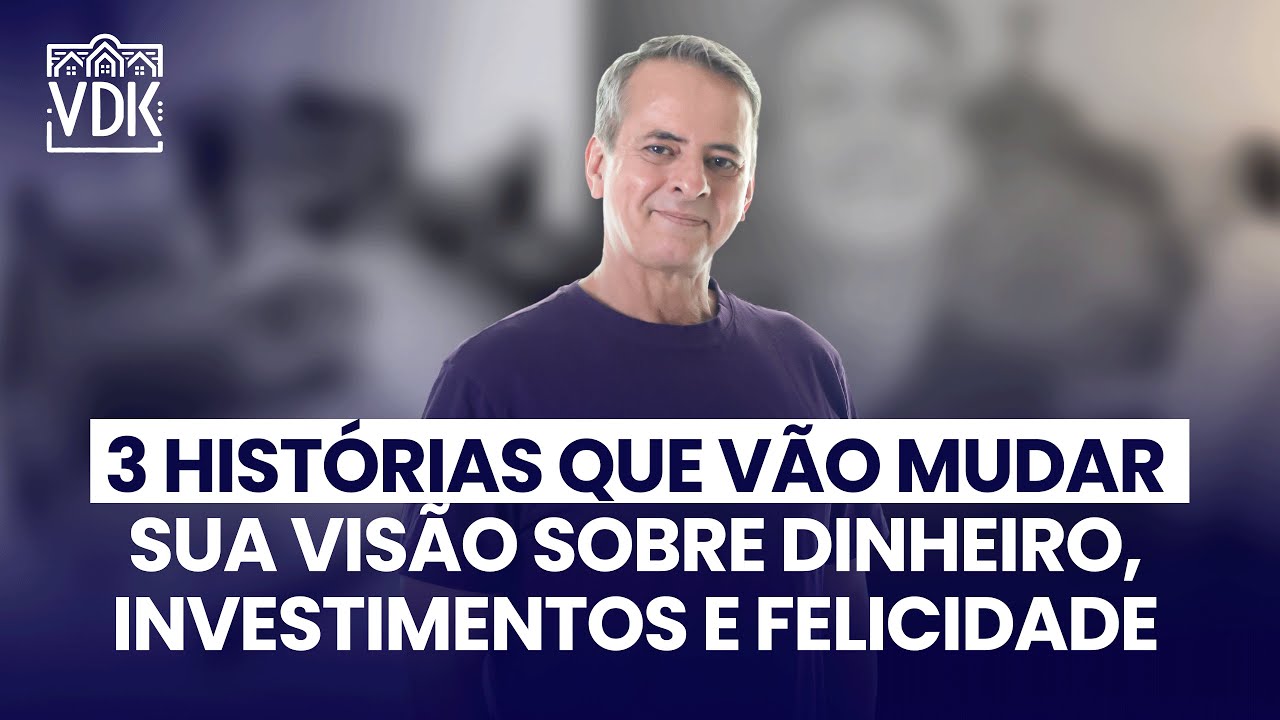 3 HISTÓRIAS QUE VÃO MUDAR SUA VISÃO SOBRE DINHEIRO, INVESTIMENTOS E FELICIDADE.