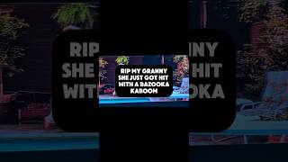 RIP MY GRANNY SHE JUST GOT HIT WITH A BAZOOKA #memes #shorts