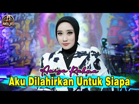 ANISA RAHMA - AKU DILAHIRKAN UNTUK SIAPA   ( MOJO MUSIC LIVE )