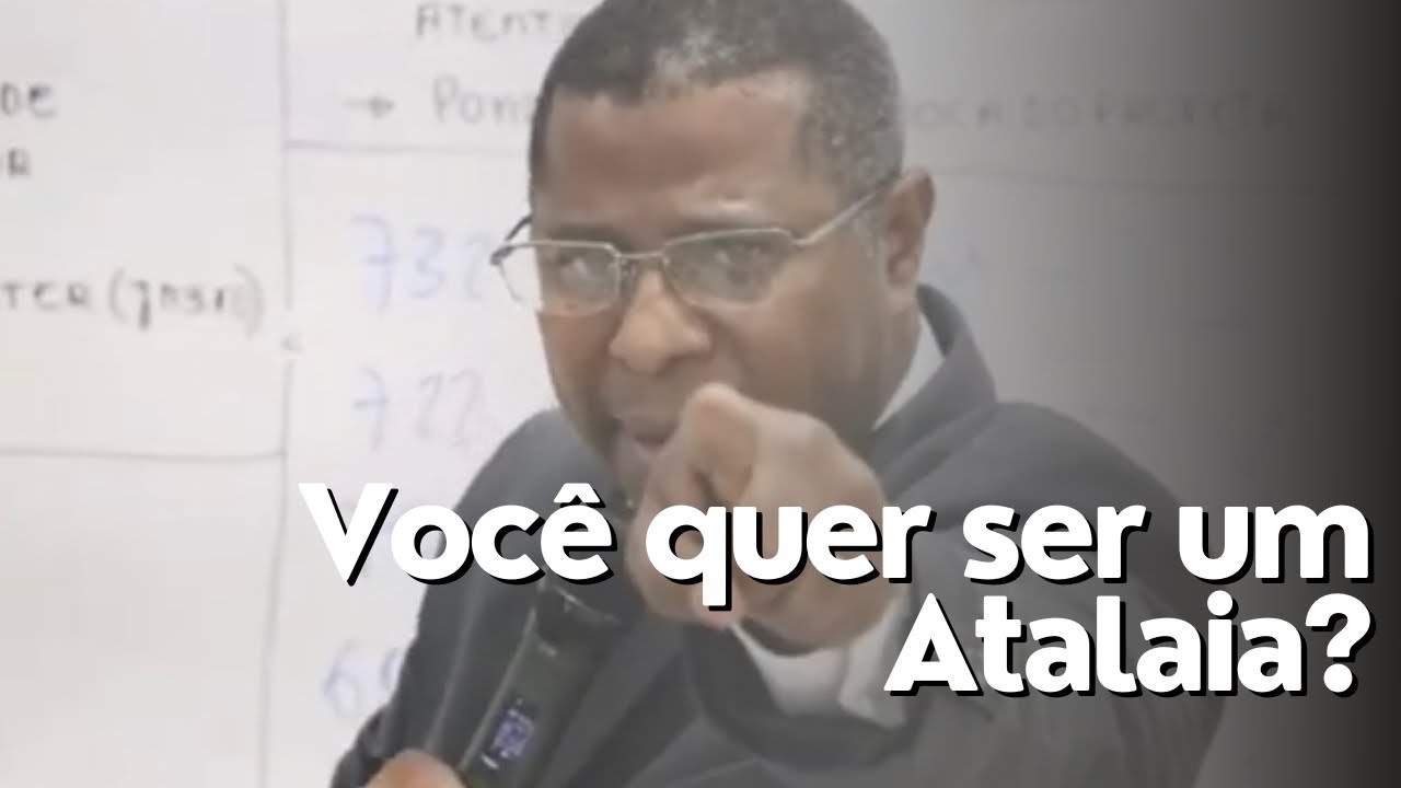 Quer ser um Atalaia? ( VEJA ESSE VÍDEO )