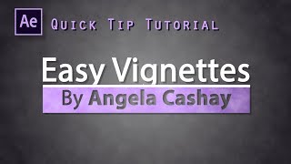 After Effects: Quick Tip Tutorial: Easy Vignettes